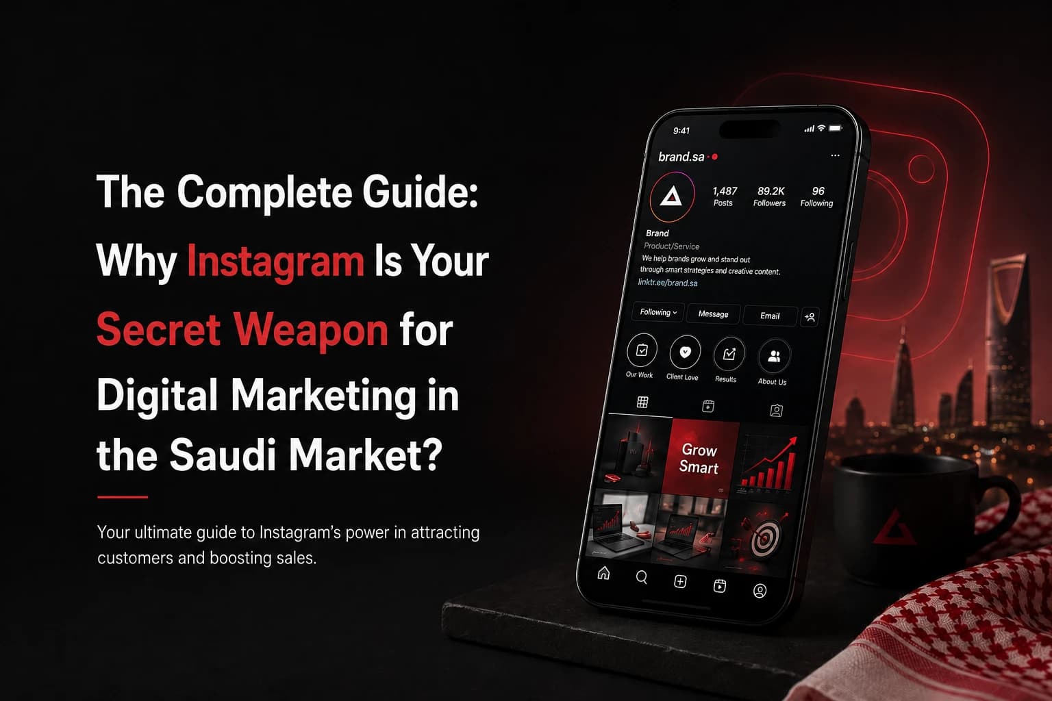 The Comprehensive Guide: Why Instagram is Your Secret Weapon for Digital Marketing in the Saudi Market